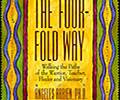 The Four-Fold Way: Walking the Paths of the Warrior, Teacher, Healer, and Visionary The Four-Fold Way: Walking the Paths of the Warrior, Teacher, Healer, and Visionary